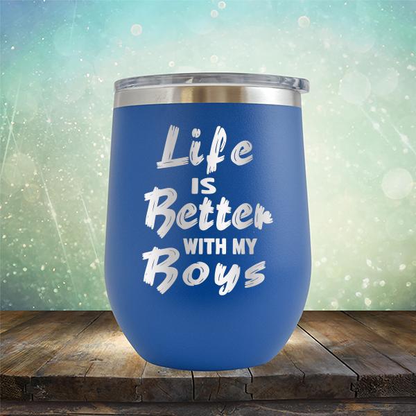 Life is Better With My Boys - Stemless Wine Cup