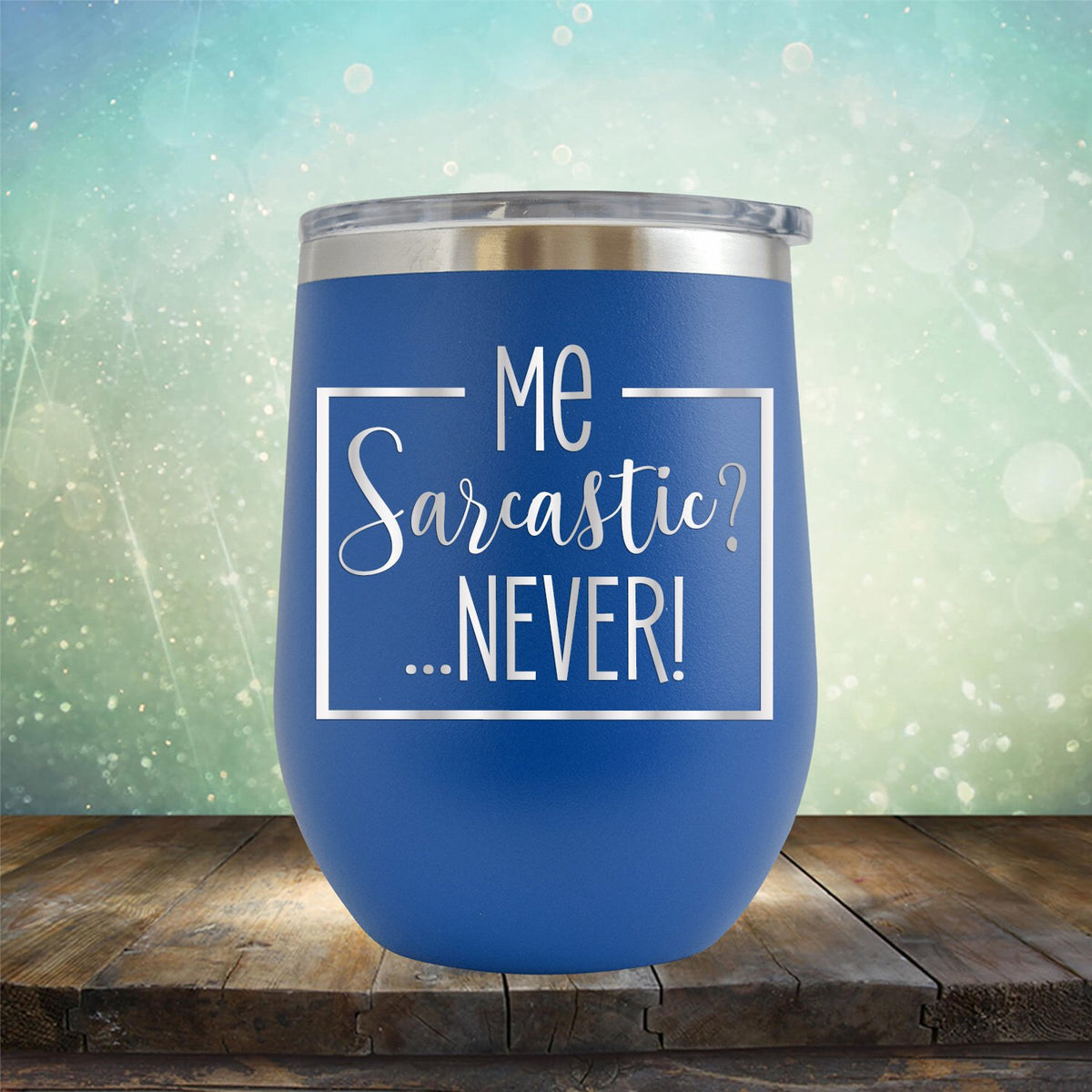 Me Sarcastic?... Never! - Stemless Wine Cup