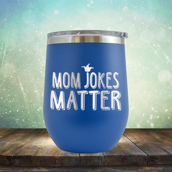 Mom Jokes Matter - Stemless Wine Cup