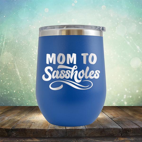 Mom To Sassholes - Stemless Wine Cup