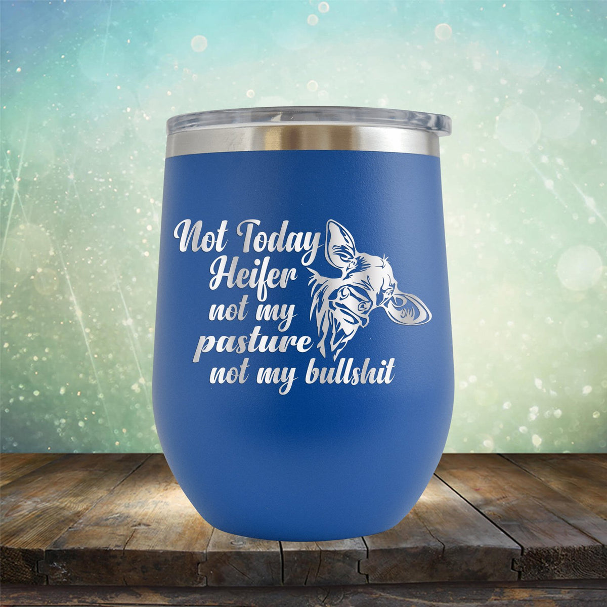 Not Today Heifer Not My Pasture Not My Bullshit - Stemless Wine Cup