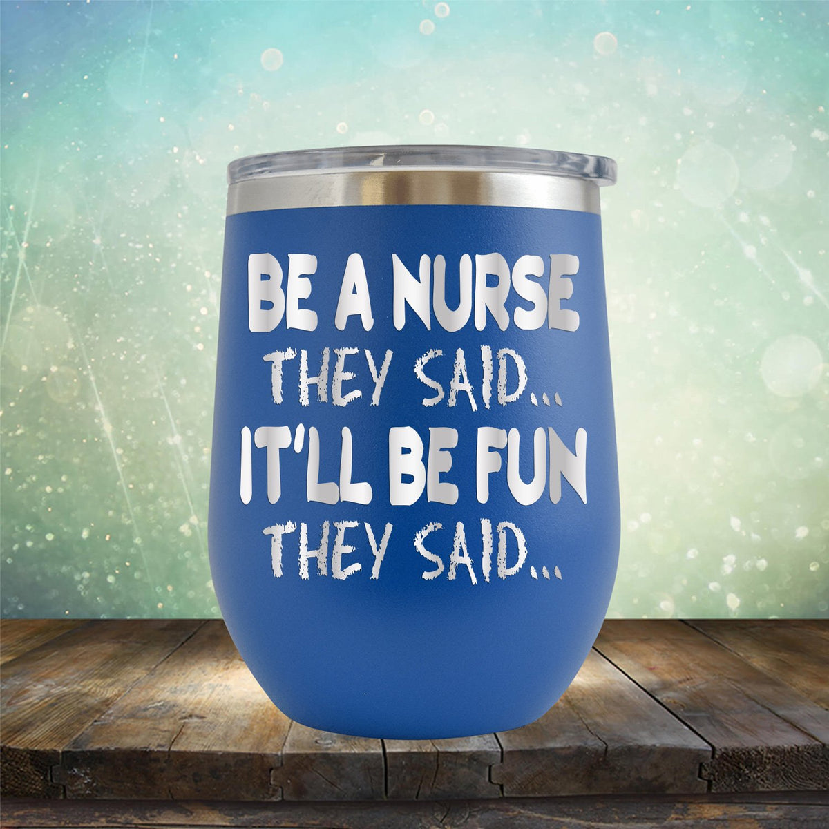 Be A Nurse They Said... It&#39;ll Be Fun They Said - Stemless Wine Cup