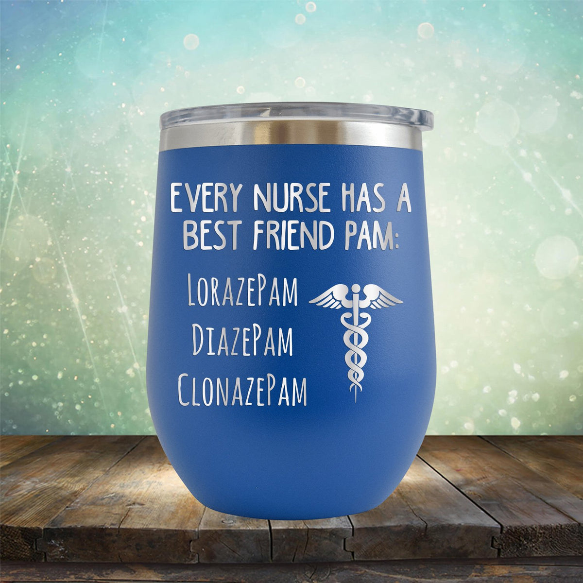 Every Nurse Has A Best Friend Pam - Stemless Wine Cup