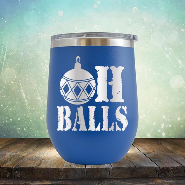 Oh Balls Christmas Ornament - Stemless Wine Cup