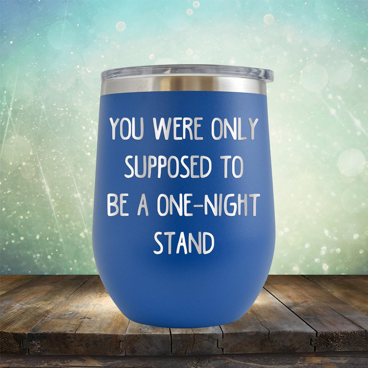 You Were Only Supposed To Be A One-Night Stand - Stemless Wine Cup