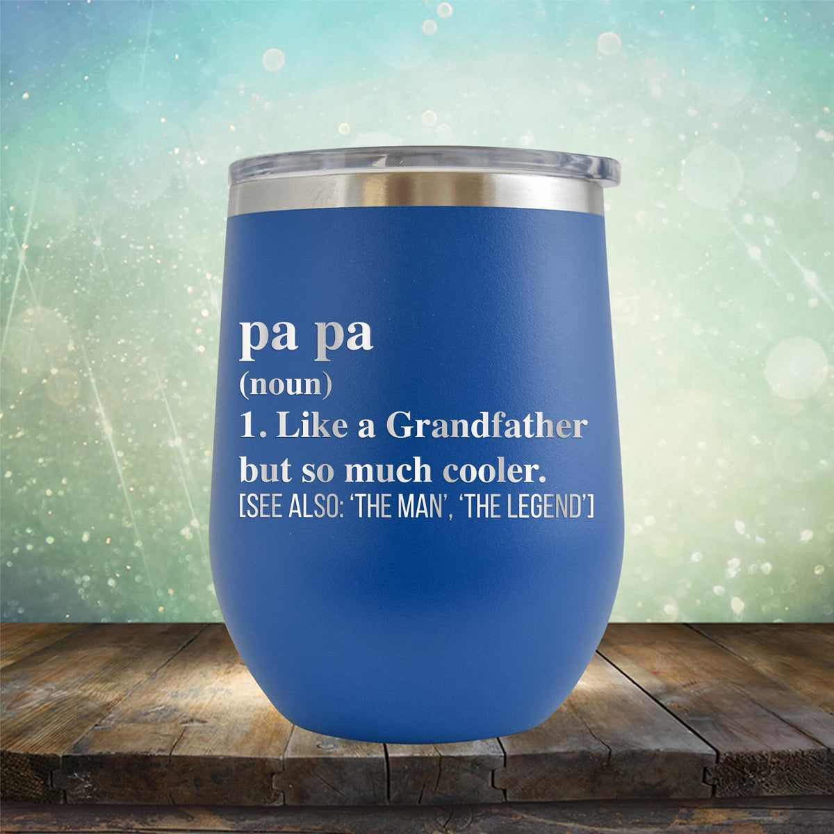 Pa Pa (Noun) 1. Like A Grandfather But So Much Cooler [See Also: &#39;The Man&#39; &#39;The Legend&#39;] - Stemless Wine Cup