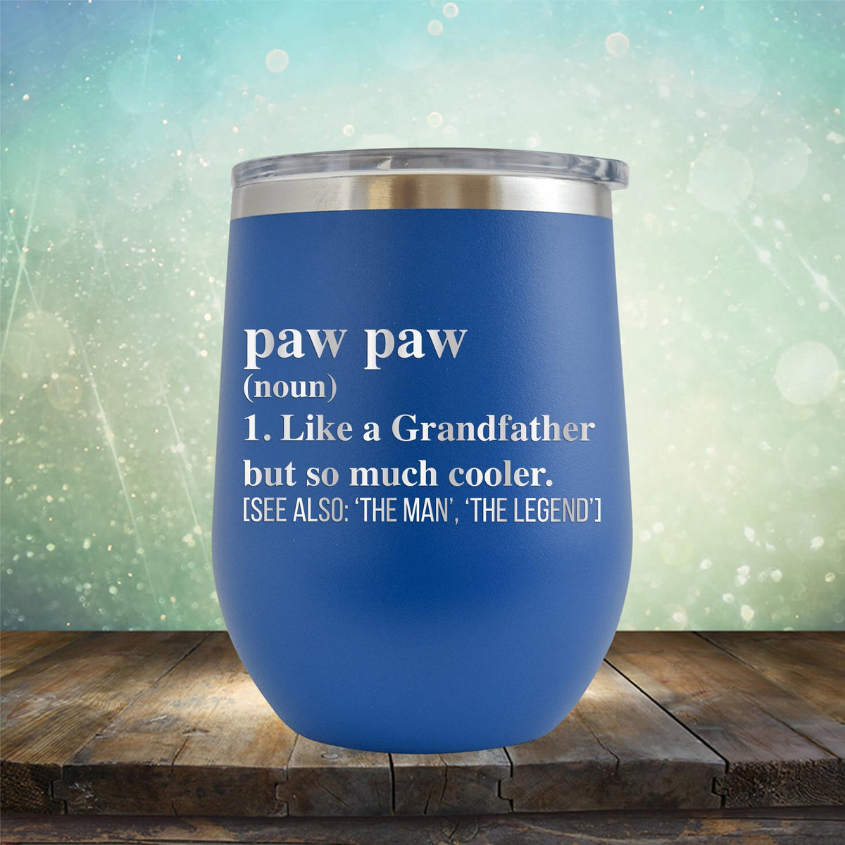 Paw Paw (Noun) 1. Like A Grandfather But So Much Cooler [See Also: &#39;The Man&#39; &#39;The Legend&#39;] - Stemless Wine Cup