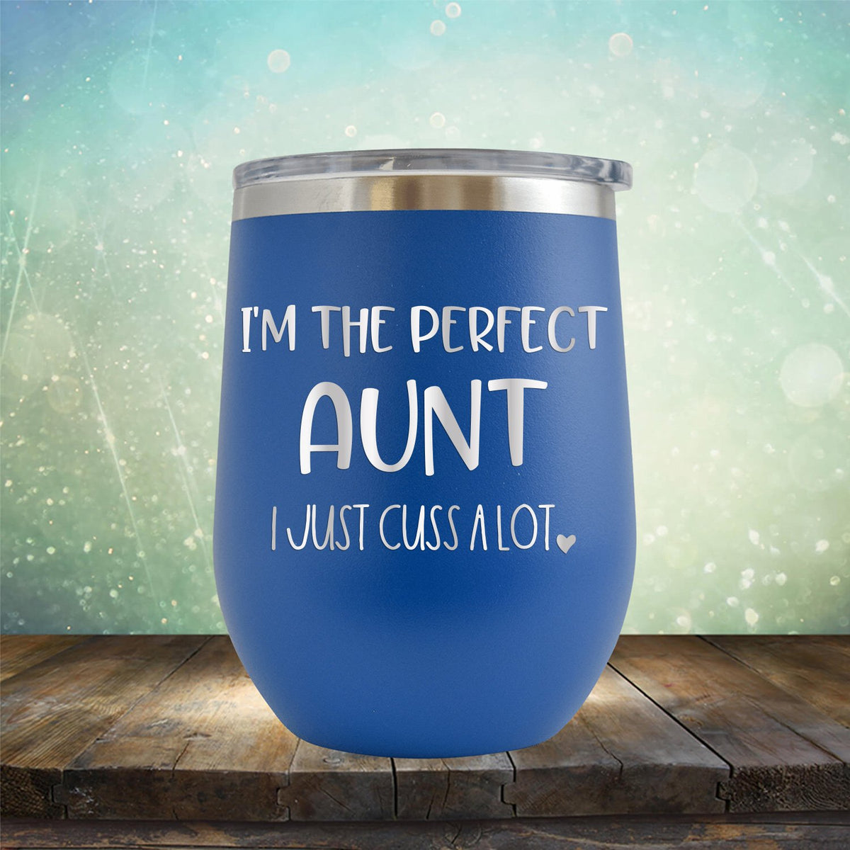 I&#39;m The Perfect Aunt I Just Cuss A Lot - Stemless Wine Cup