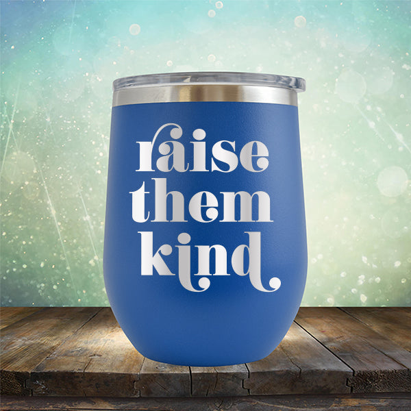 Raise Them Kind - Stemless Wine Cup