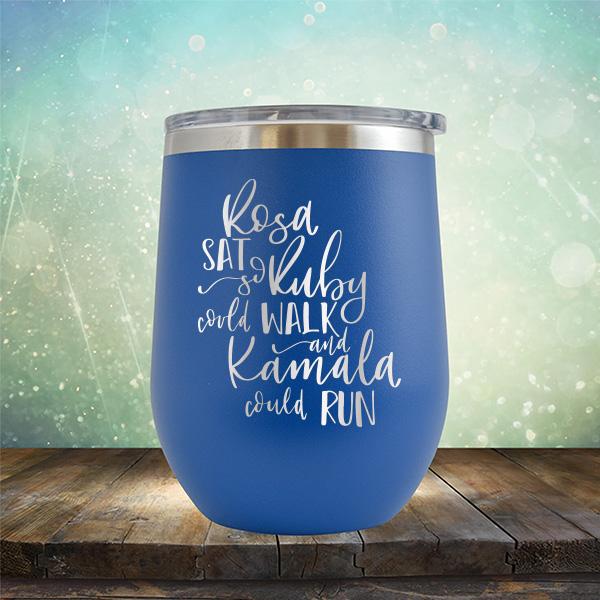 Rosa Sat So Ruby Could Walk and Kamala Could Run - Stemless Wine Cup