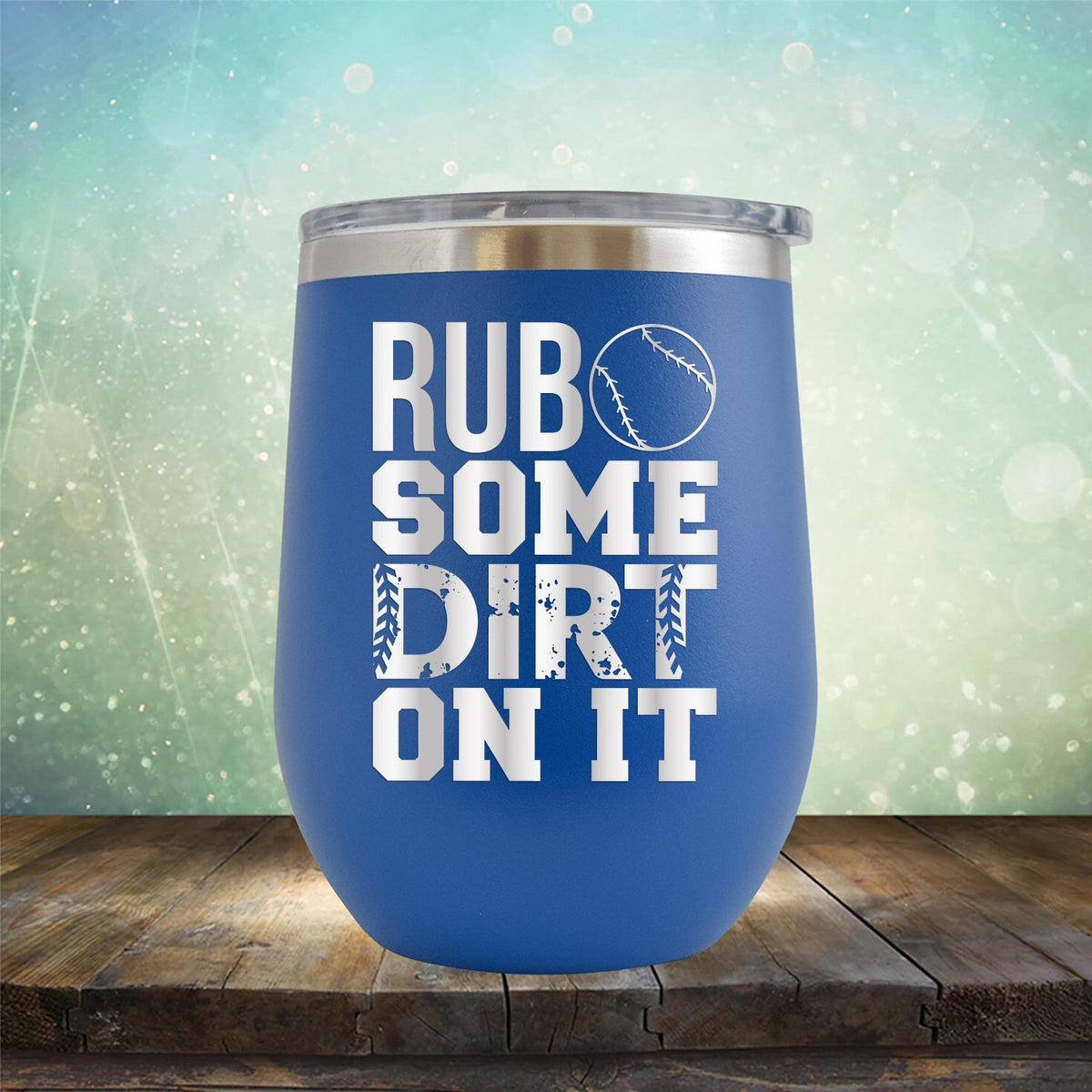 Rub Some Dirt On It - Wine Tumbler