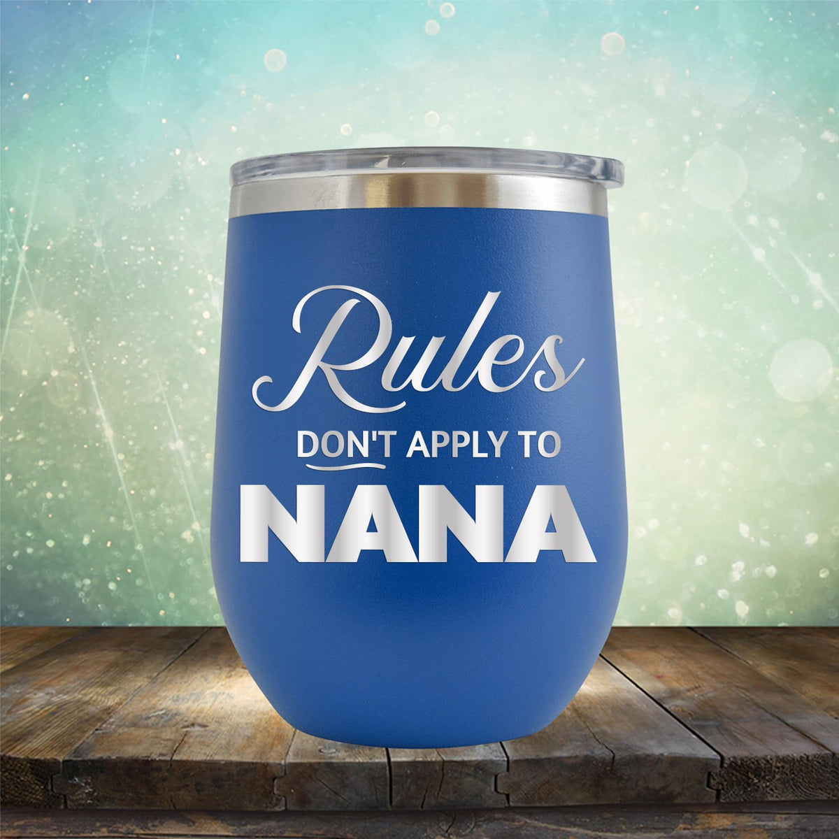 Rules Don&#39;t Apply To Nana - Stemless Wine Cup