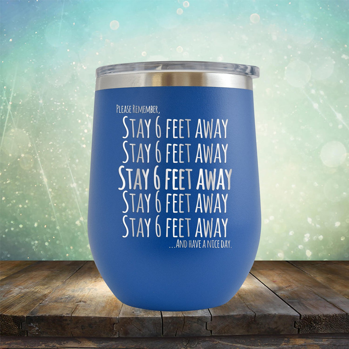 Stay 6 Feet Away and Have A Nice Day - Stemless Wine Cup