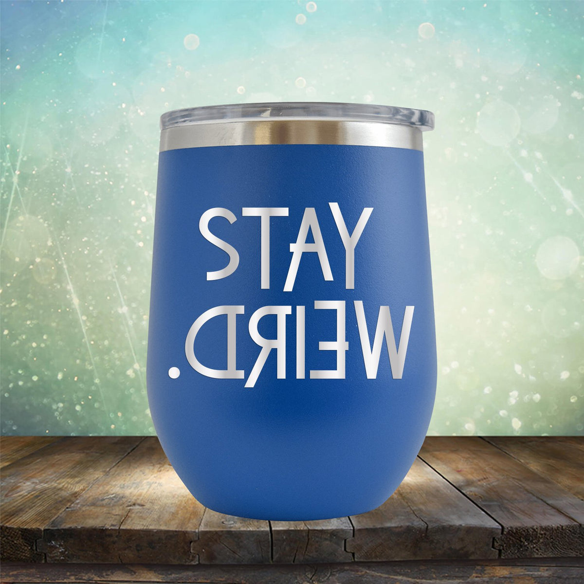 Stay Weird - Wine Tumbler