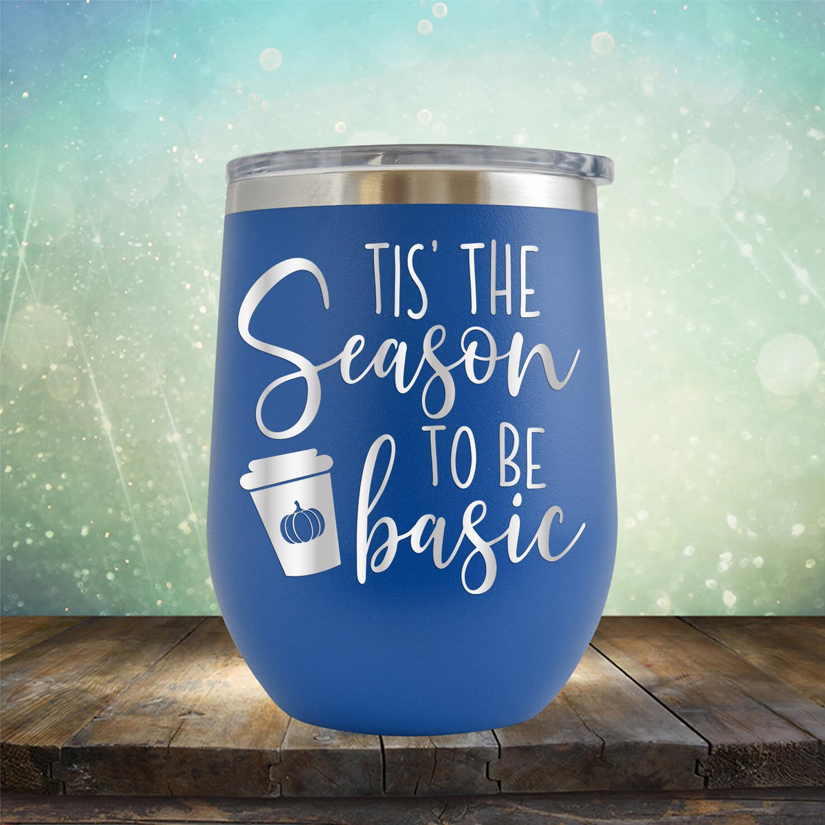Tis The Season To Be Basic - Wine Tumbler