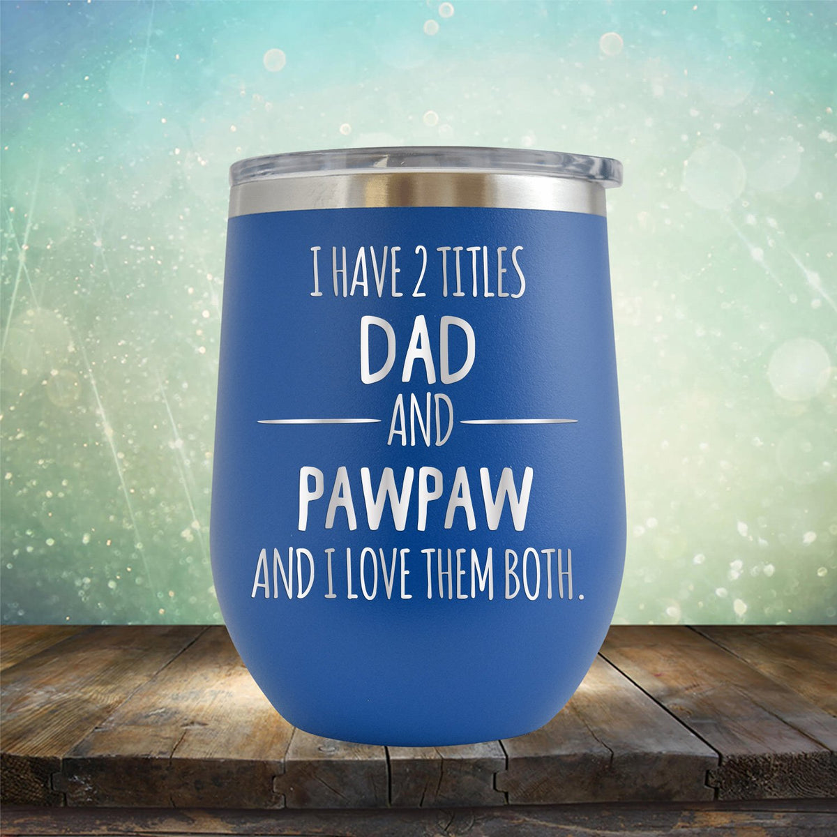 I Have 2 Titles Dad and Pawpaw and I Love Them Both - Stemless Wine Cup