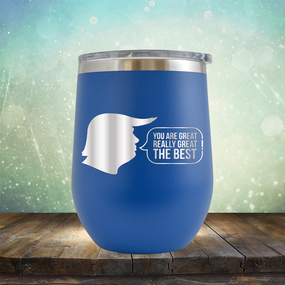 Trump You Are Great Really Great The Best - Stemless Wine Cup