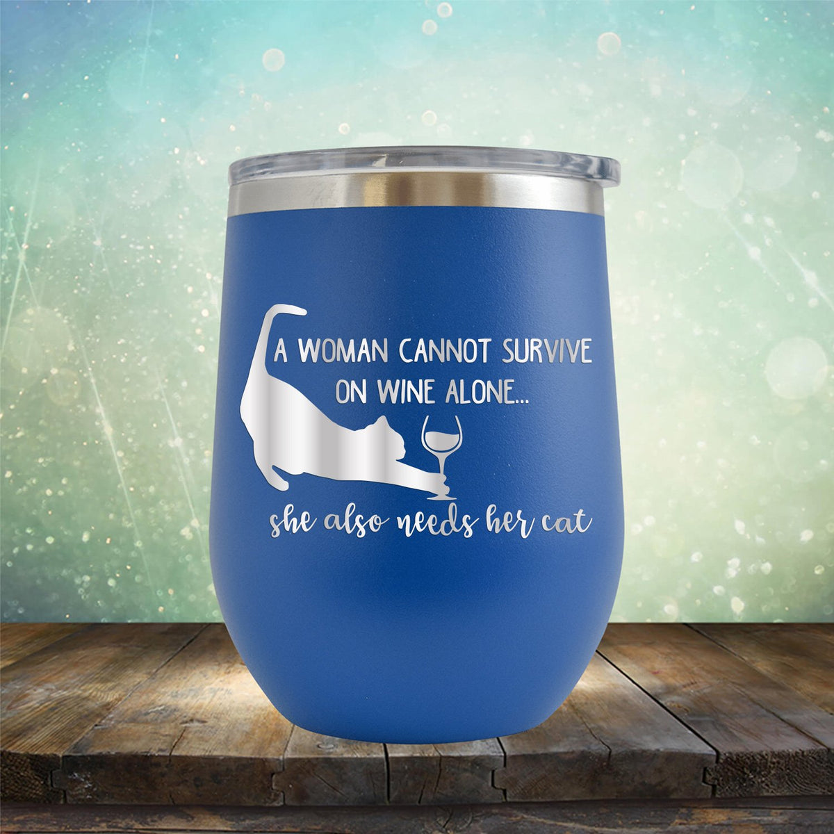 A Woman Cannot Survive on Wine Alone, She also Needs her Cat - Stemless Wine Cup