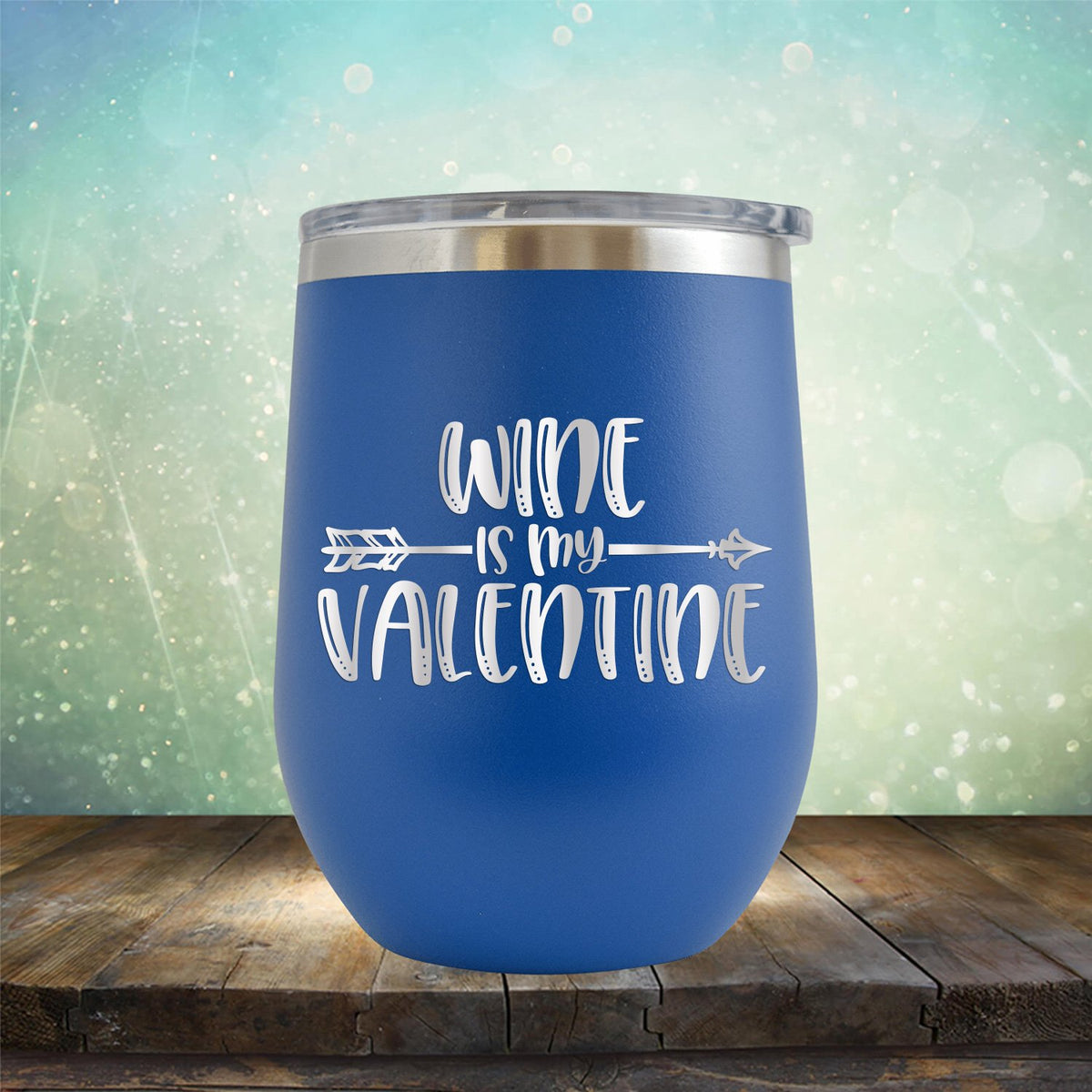 Wine is My Valentine - Stemless Wine Cup