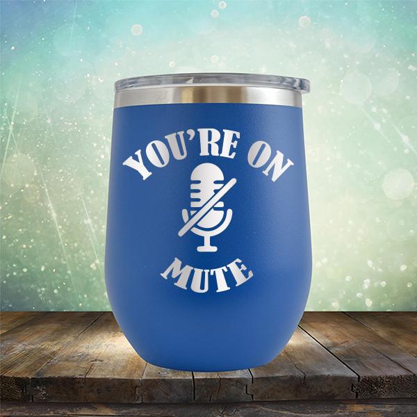 You're On Mute - Stemless Wine Cup