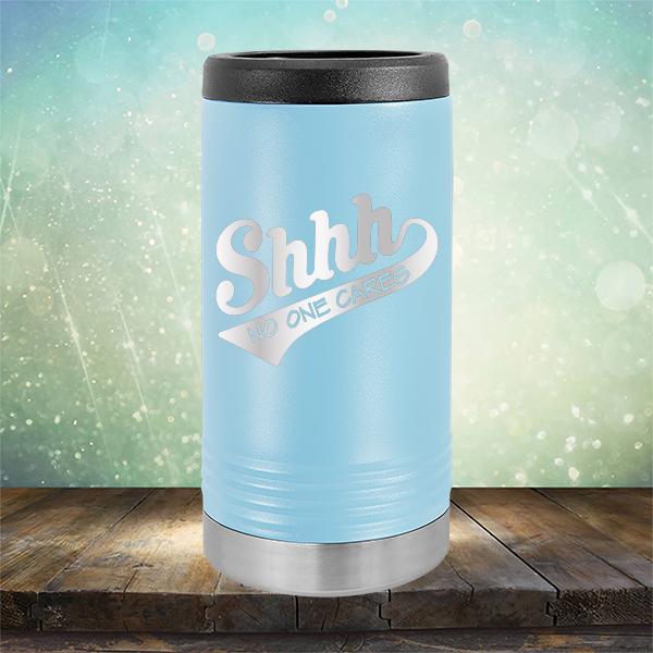 Shhh No One Cares - Laser Etched Tumbler Mug