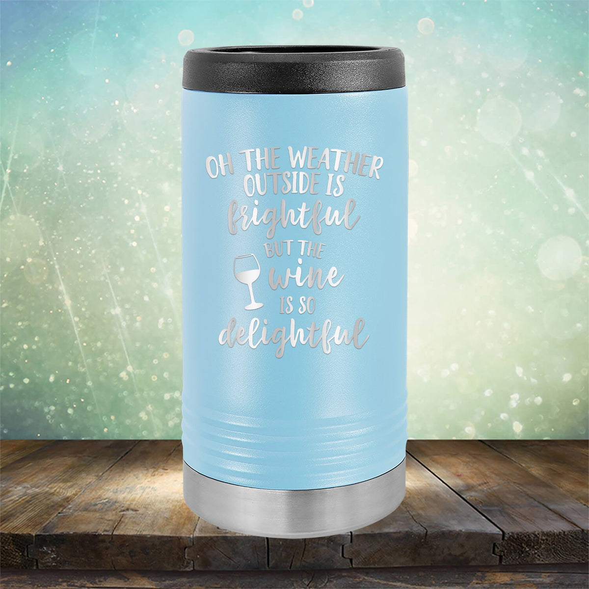 Oh The Weather Outside is Frightful But The Wine is So Delightful - Laser Etched Tumbler Mug