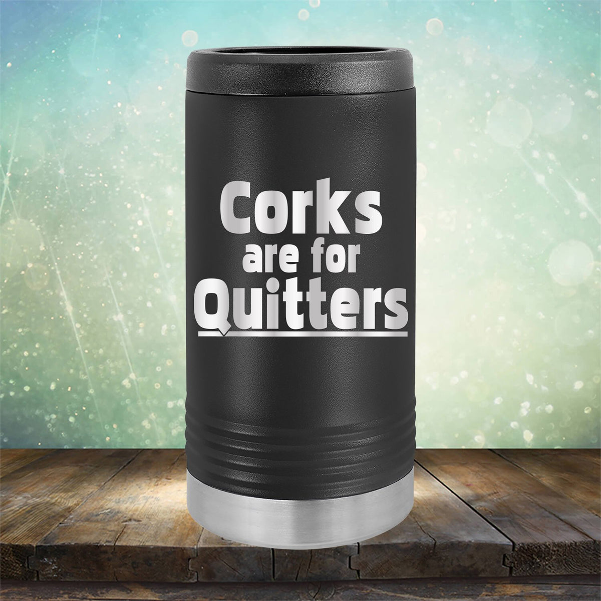 Corks Are For Quitters - Laser Etched Tumbler Mug
