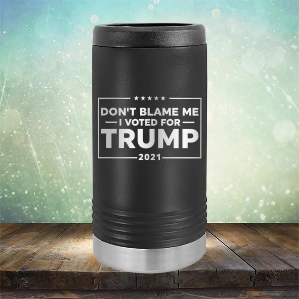 Don&#39;t Blame Me I Voted For Trump 2021 - Laser Etched Tumbler Mug