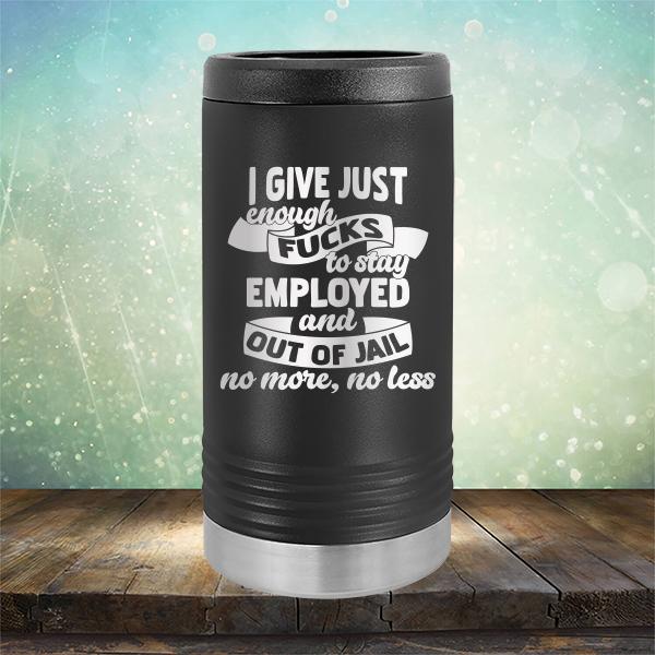 I Give Just Enough Fucks to Stay Employed and Out of Jail No More No Less - Laser Etched Tumbler Mug