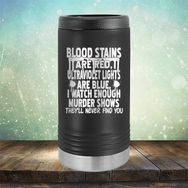 Blood Stains Are Red, Ultraviolet Lights Are Blue, I Watch Enough Murder Shows - Laser Etched Tumbler Mug