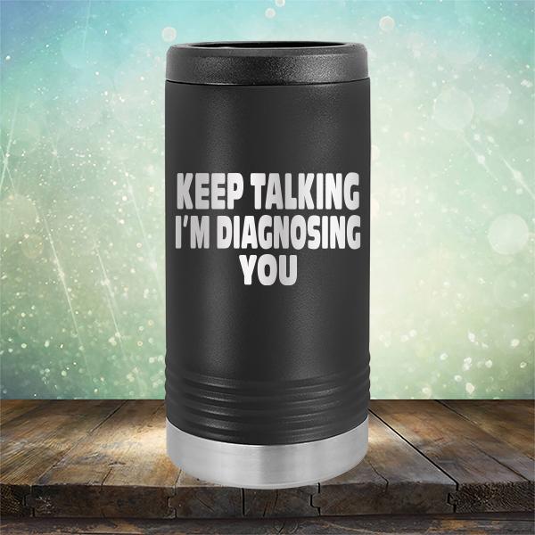 Keep Talking I'm Diagnosing You - Laser Etched Tumbler Mug