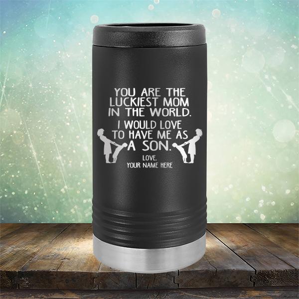 You Are The Luckiest Mom In The World. I Would Love To Have Me As A Son - Laser Etched Tumbler Mug