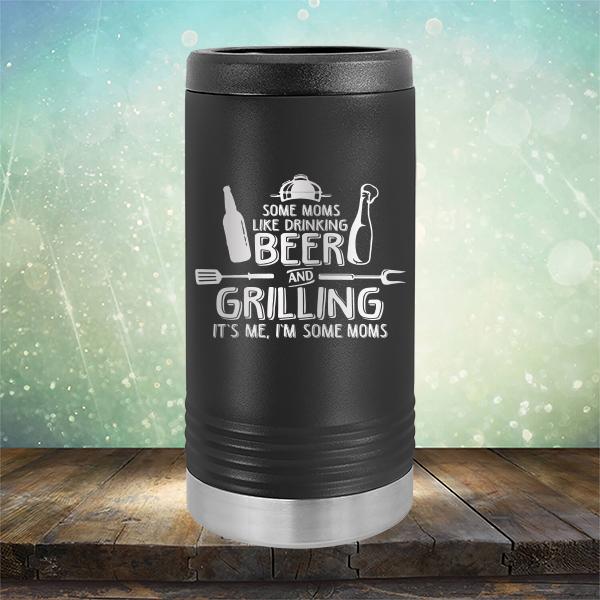 Some Moms Like Drinking Beer and Grilling It&#39;s Me, I&#39;m Some Moms - Laser Etched Tumbler Mug