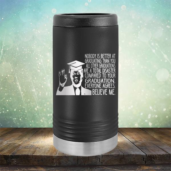 Nobody is Better At Graduating Than You All Other Graduations Are A Total Disaster Compared to Your Graduation - Laser Etched Tumbler Mug