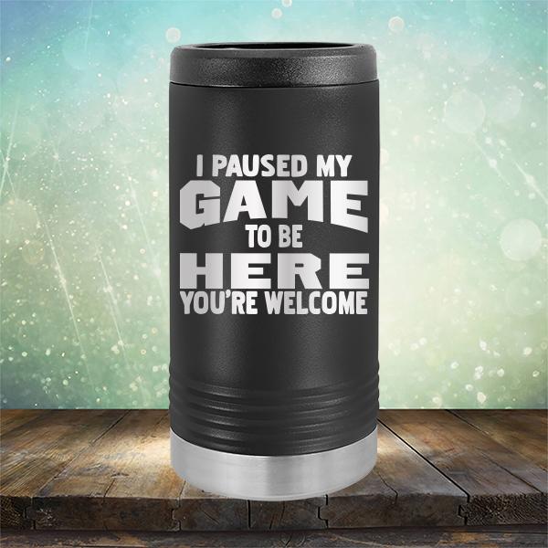 I Paused My Game To Be Here You&#39;re Welcome - Laser Etched Tumbler Mug