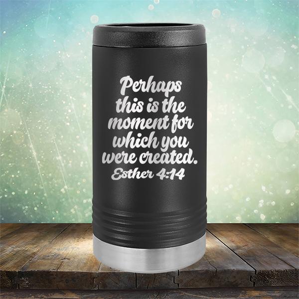 Perhaps This is The Moment For Which You Were Created. Esther 4:14 - Laser Etched Tumbler Mug