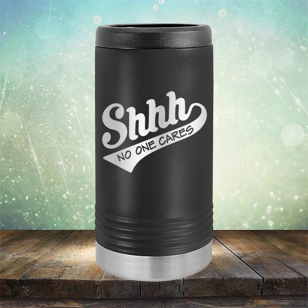 Shhh No One Cares - Laser Etched Tumbler Mug