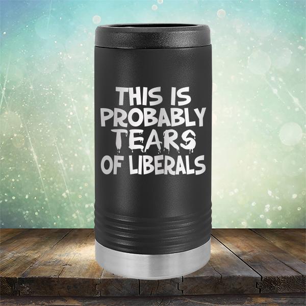 This is Probably Tears of Liberals - Laser Etched Tumbler Mug