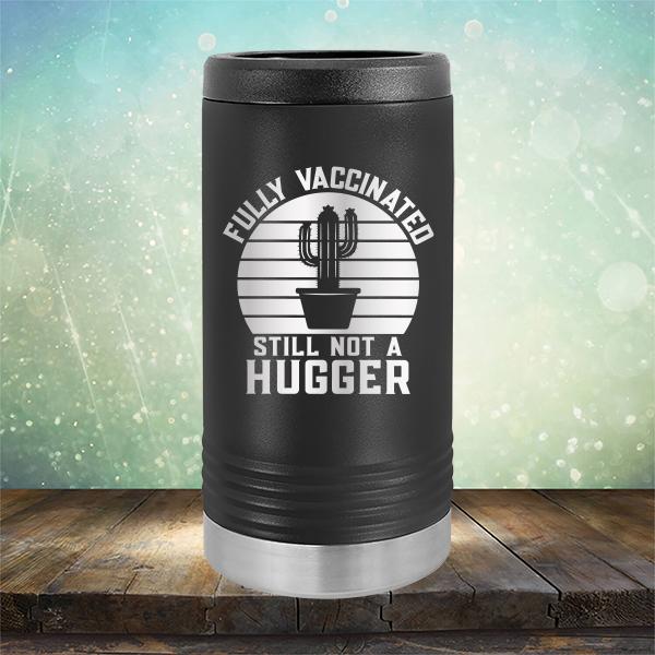 Fully Vaccinated Still Not A Hugger - Laser Etched Tumbler Mug