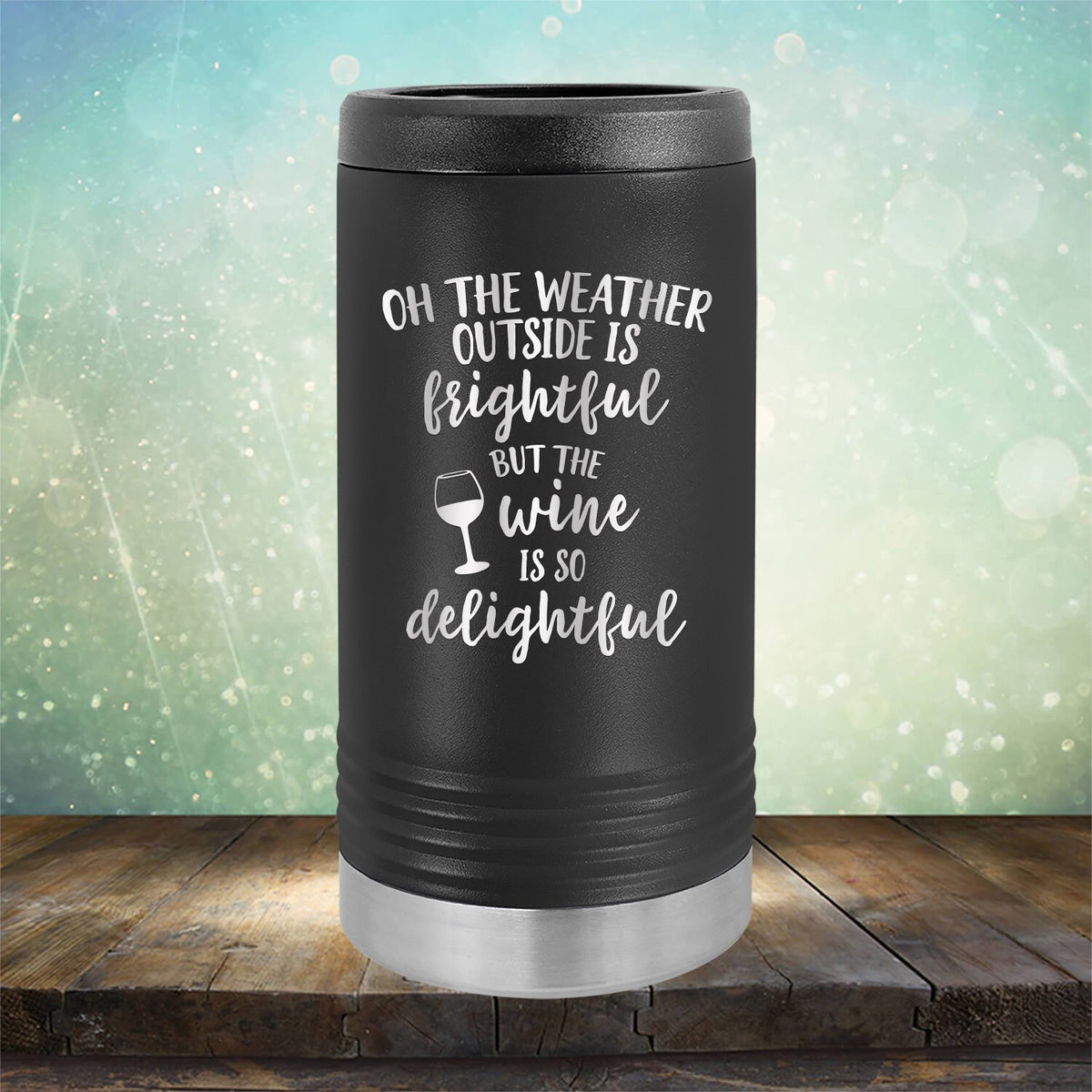 Oh The Weather Outside is Frightful But The Wine is So Delightful - Laser Etched Tumbler Mug