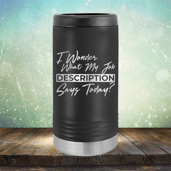 I Wonder What My Job Description Says Today? - Laser Etched Tumbler Mug