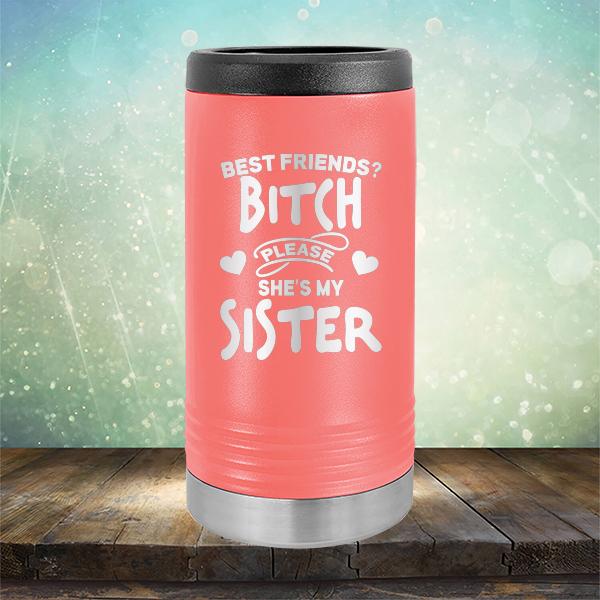 Best Friends? Bitch Please She&#39;s My Sister - Laser Etched Tumbler Mug