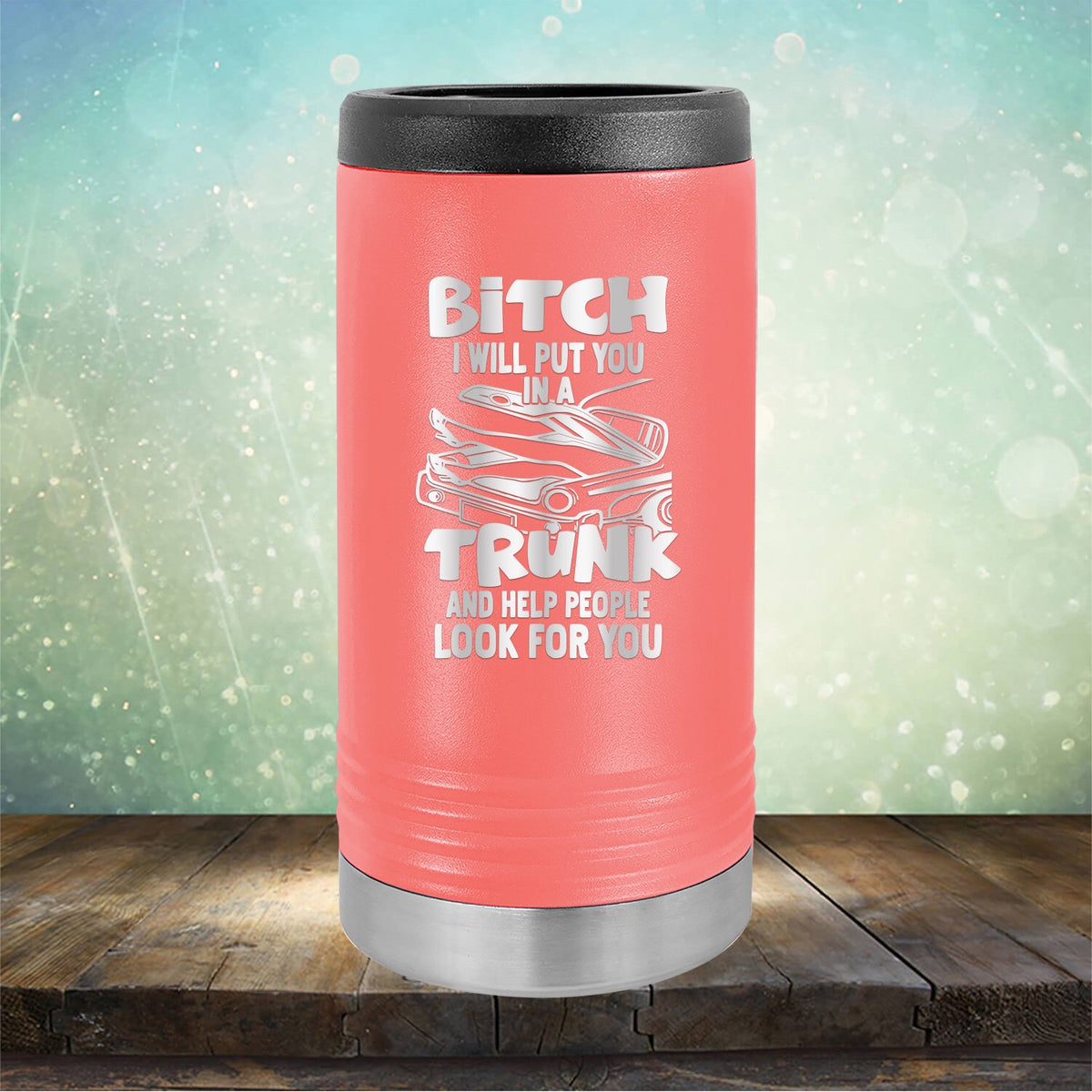 Bitch I Will Put You in A Trunk and Help People Look For You - Laser Etched Tumbler Mug