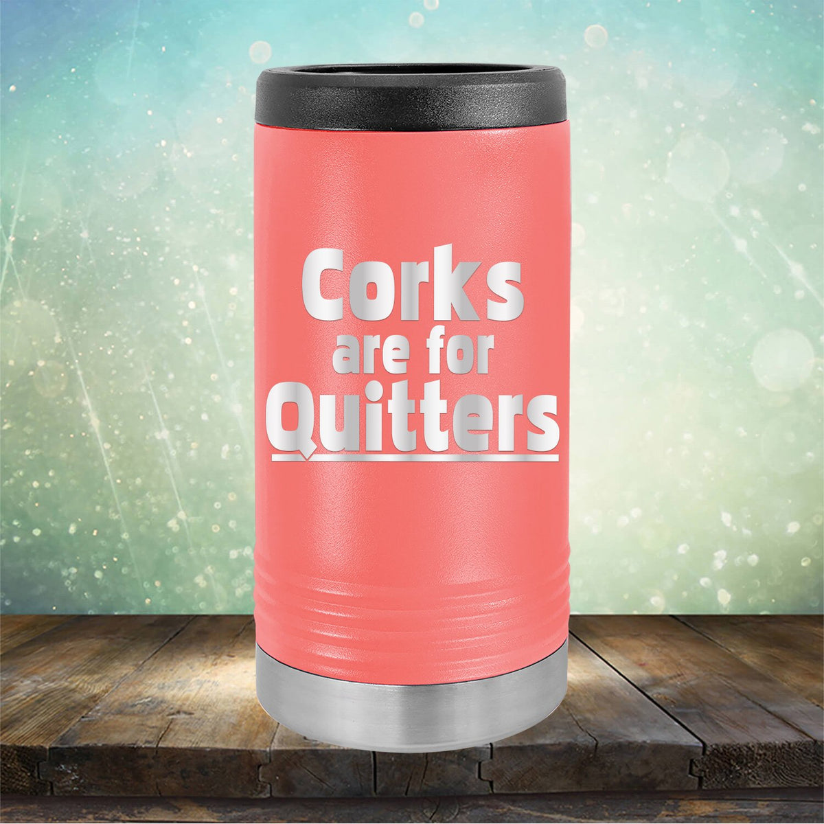 Corks Are For Quitters - Laser Etched Tumbler Mug