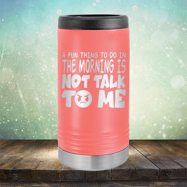 A Fun Thing To Do In The Morning Is Not Talk To Me - Laser Etched Tumbler Mug