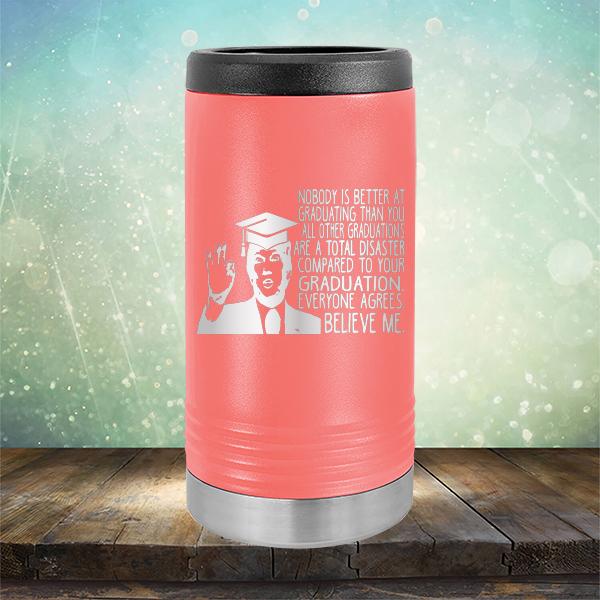 Nobody is Better At Graduating Than You All Other Graduations Are A Total Disaster Compared to Your Graduation - Laser Etched Tumbler Mug