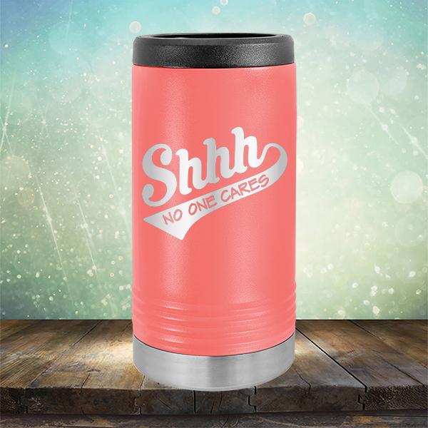 Shhh No One Cares - Laser Etched Tumbler Mug