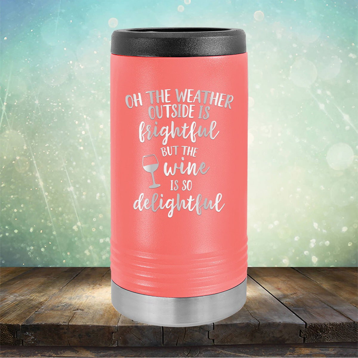 Oh The Weather Outside is Frightful But The Wine is So Delightful - Laser Etched Tumbler Mug