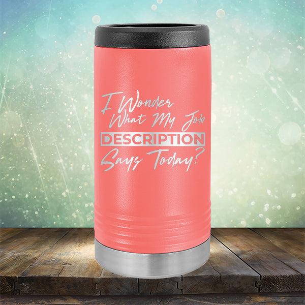 I Wonder What My Job Description Says Today? - Laser Etched Tumbler Mug