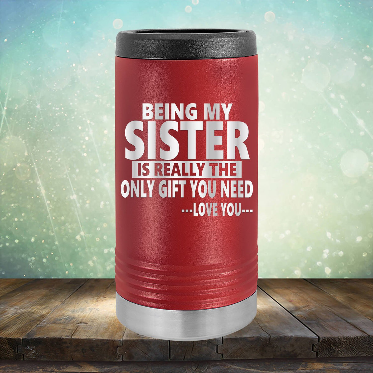 Being My Sister is Really The Only Gift You Need...Love You... - Laser Etched Tumbler Mug